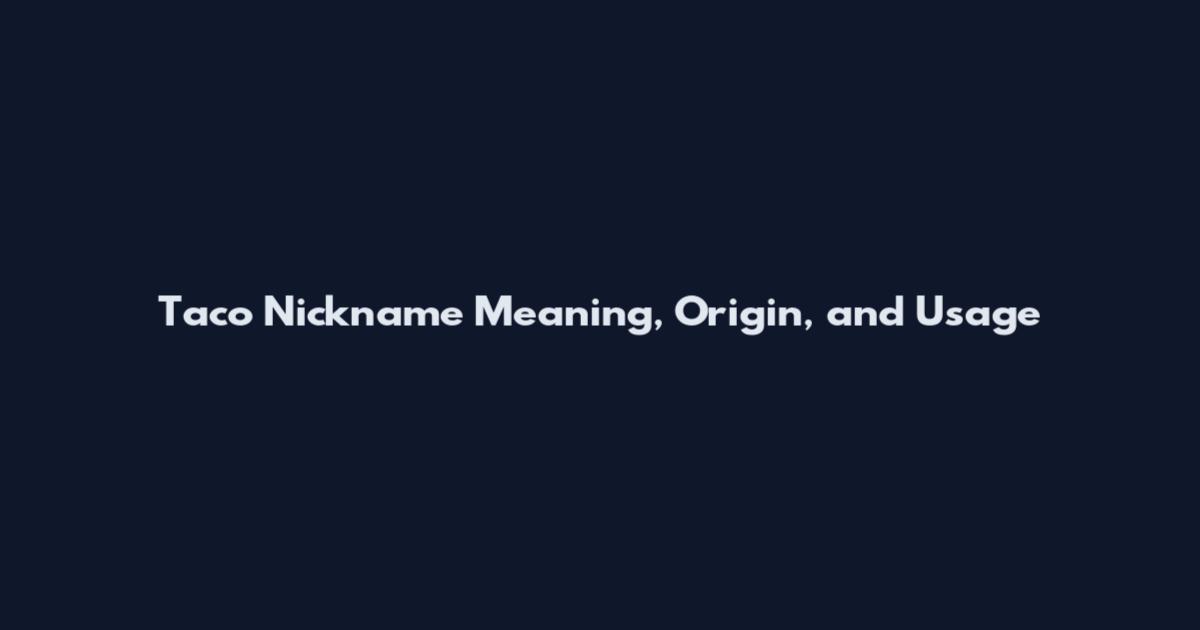 Taco Nickname Meaning, Origin, and Usage