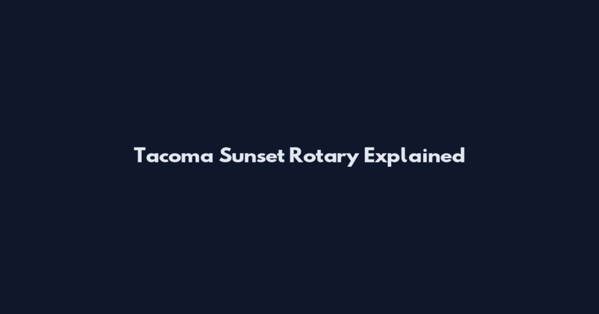 Tacoma Sunset Rotary Explained