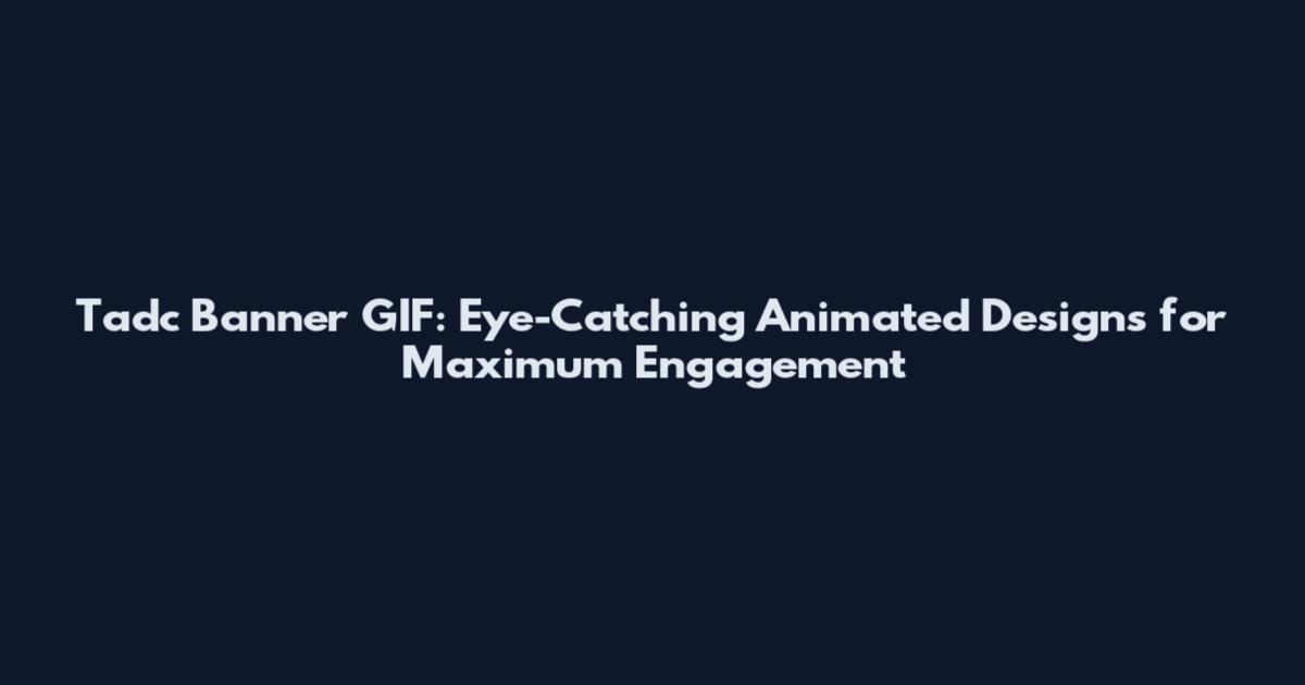 Tadc Banner GIF: Eye-Catching Animated Designs for Maximum Engagement