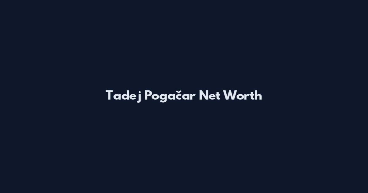 Tadej Pogačar Net Worth