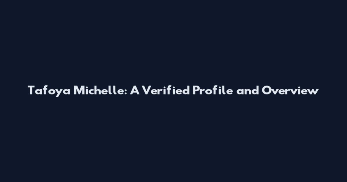 Tafoya Michelle: A Verified Profile and Overview