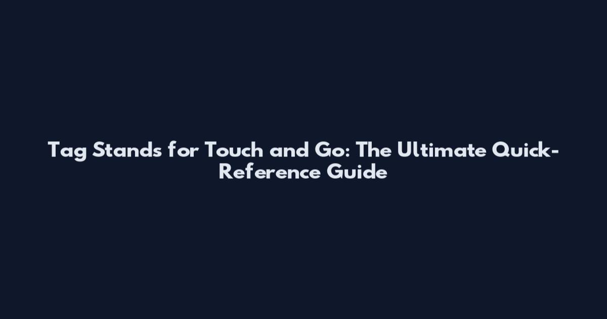 Tag Stands for Touch and Go: The Ultimate Quick-Reference Guide