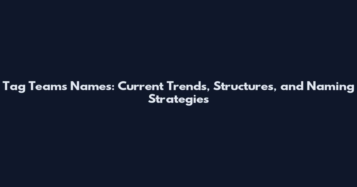 Tag Teams Names: Current Trends, Structures, and Naming Strategies