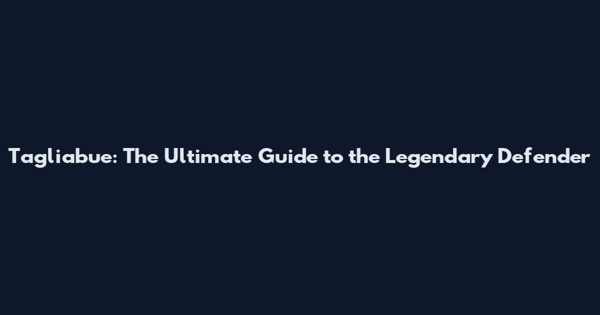Tagliabue: The Ultimate Guide to the Legendary Defender