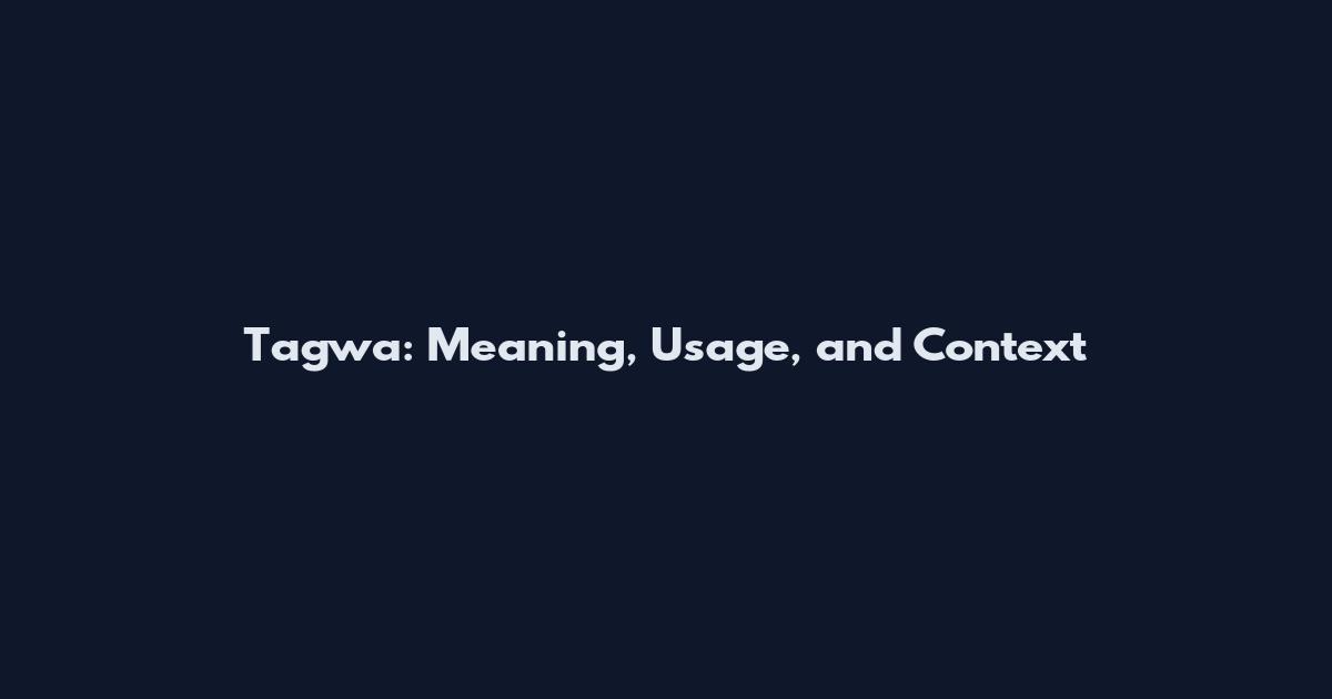 Tagwa: Meaning, Usage, and Context