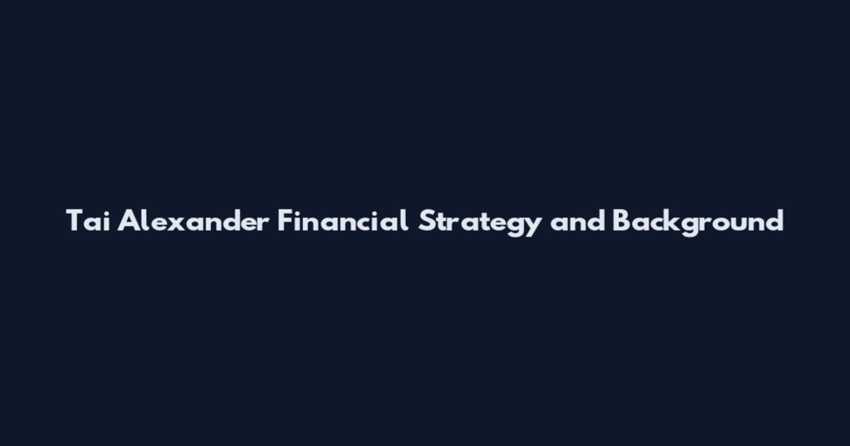 Tai Alexander Financial Strategy and Background