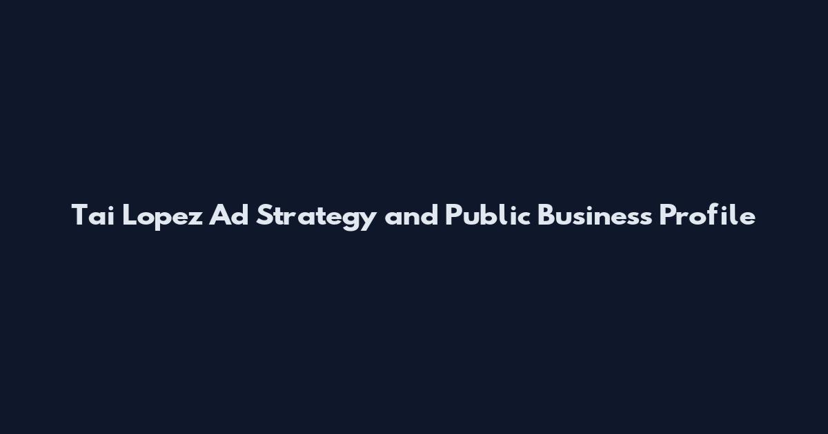 Tai Lopez Ad Strategy and Public Business Profile