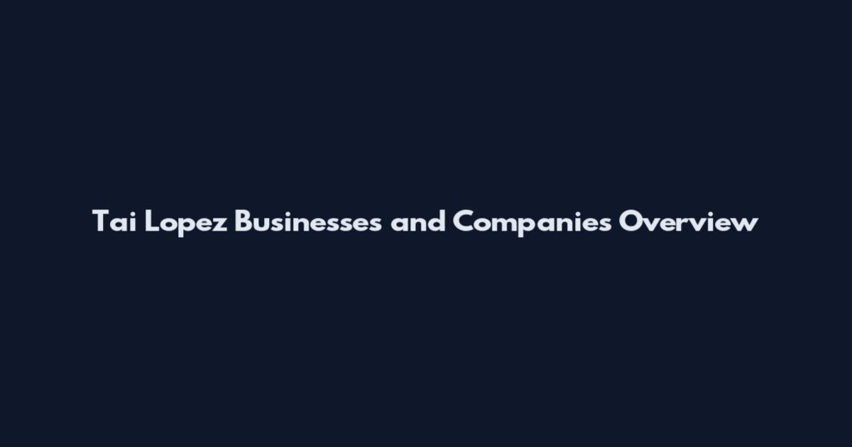Tai Lopez Businesses and Companies Overview