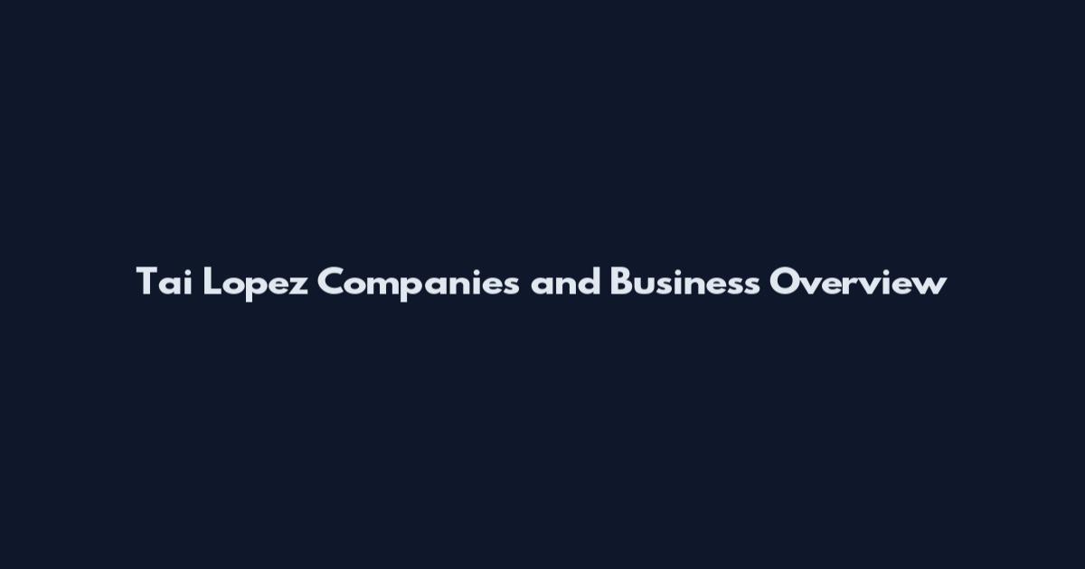Tai Lopez Companies and Business Overview
