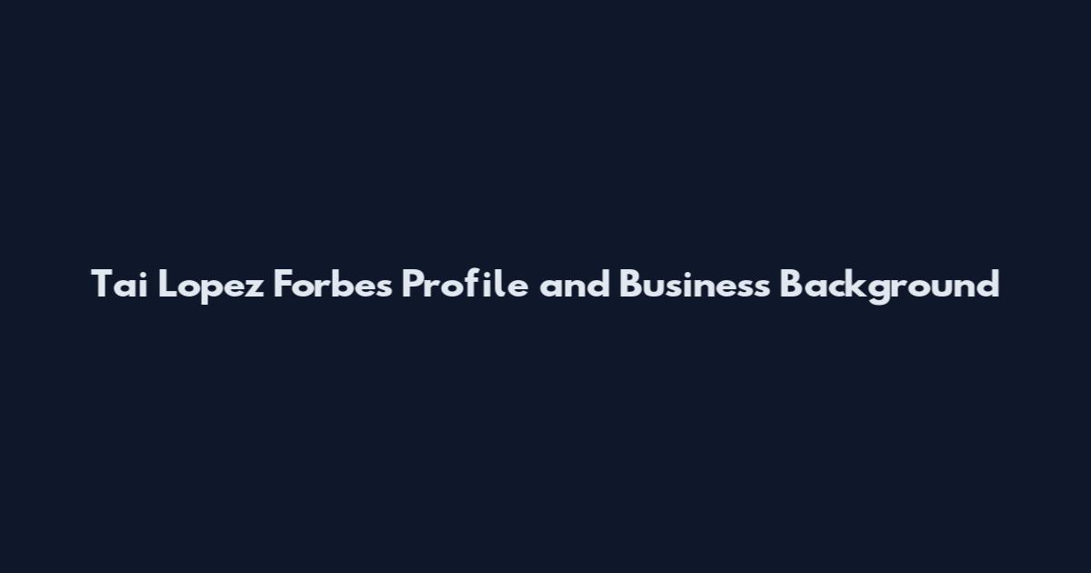 Tai Lopez Forbes Profile and Business Background