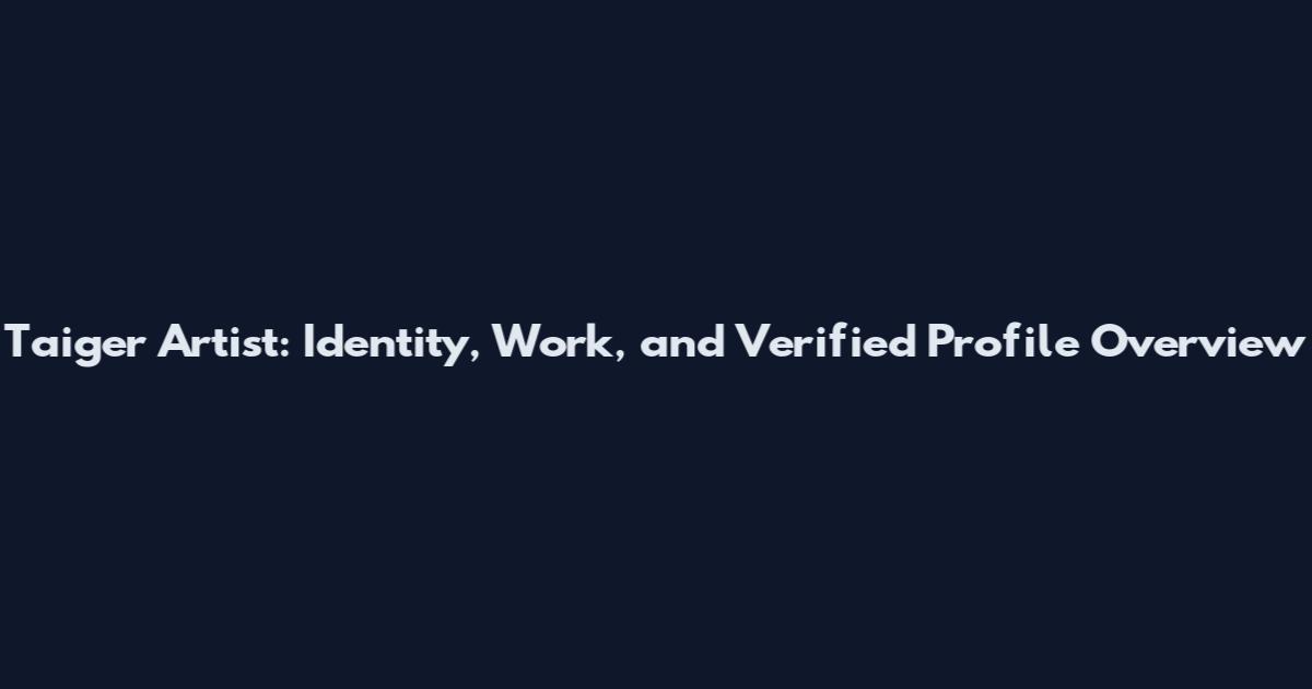 Taiger Artist: Identity, Work, and Verified Profile Overview