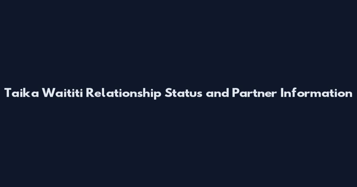 Taika Waititi Relationship Status and Partner Information
