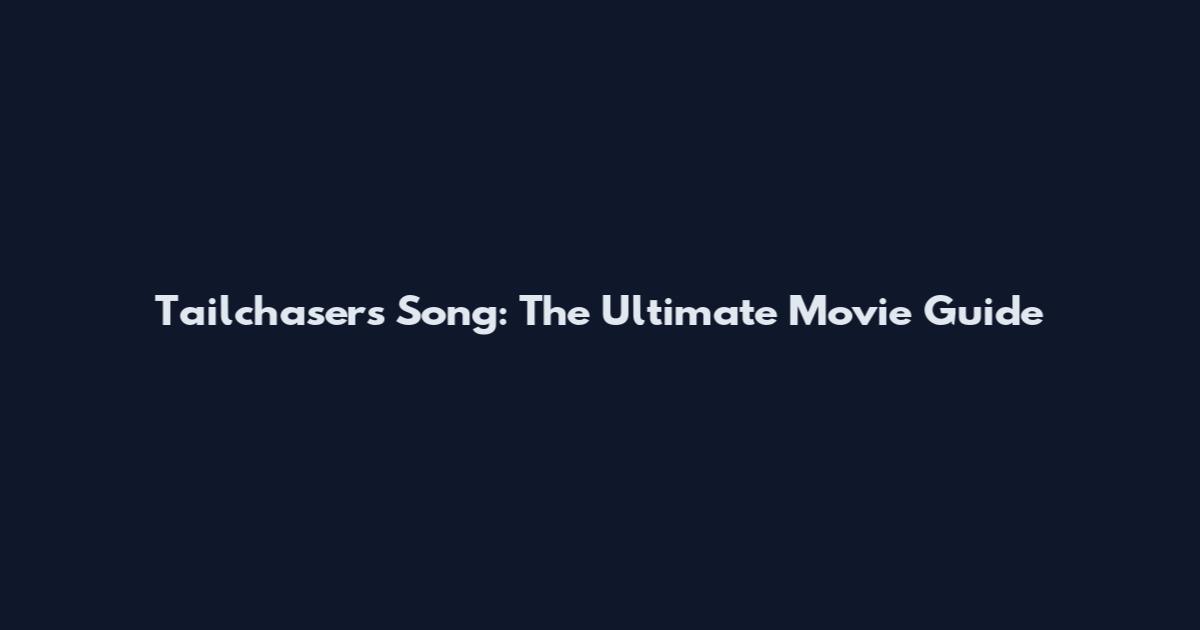 Tailchaser's Song: The Ultimate Movie Guide