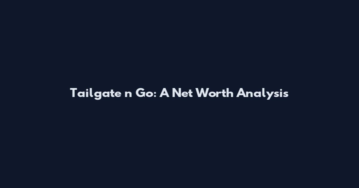 Tailgate 'n Go: A Net Worth Analysis