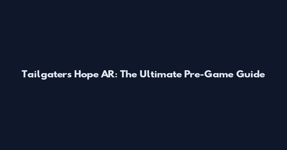 Tailgaters Hope AR: The Ultimate Pre-Game Guide
