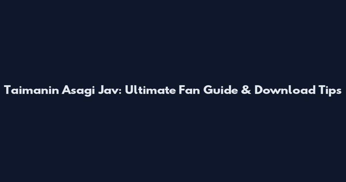Taimanin Asagi Jav: Ultimate Fan Guide & Download Tips