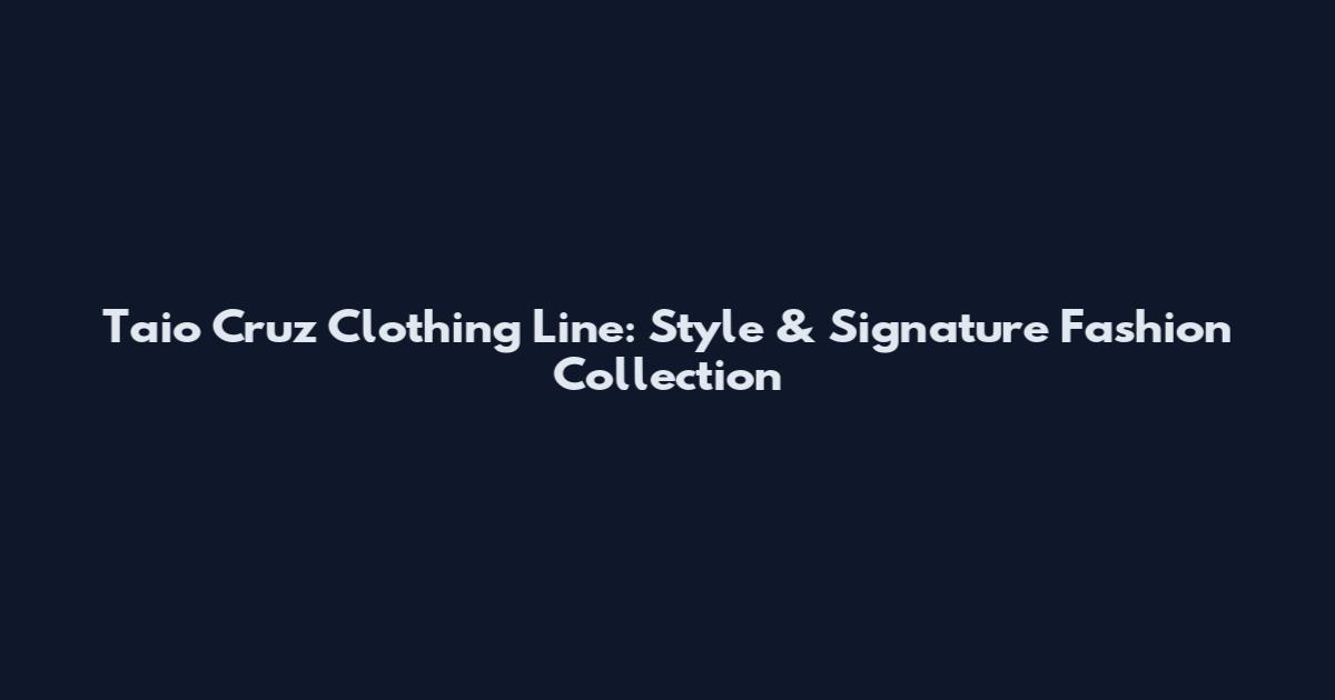Taio Cruz Clothing Line: Style & Signature Fashion Collection