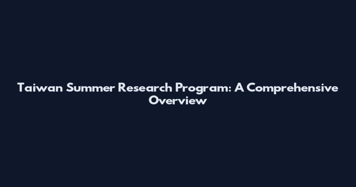 Taiwan Summer Research Program: A Comprehensive Overview