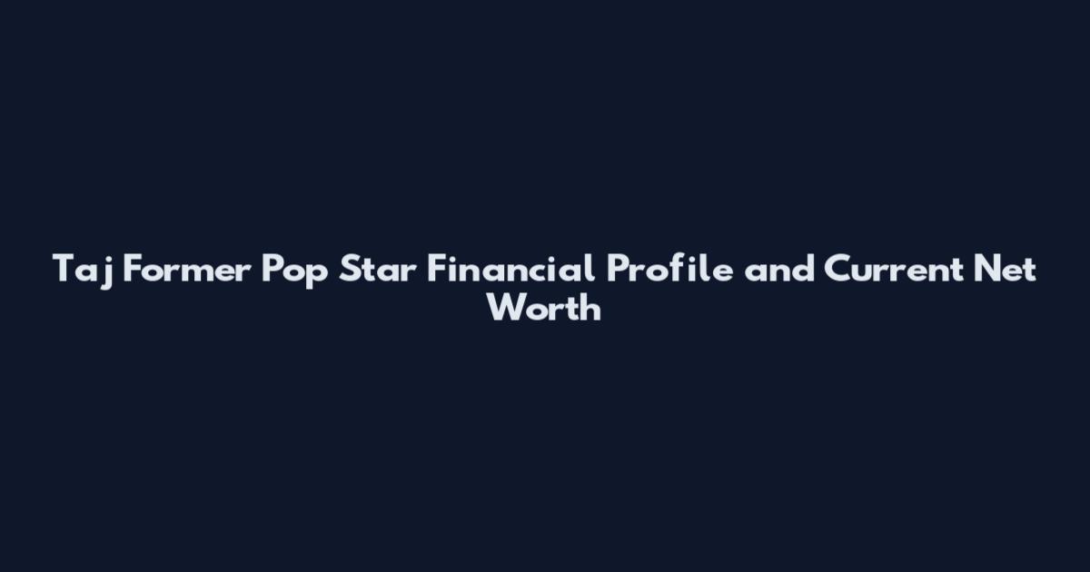 Taj Former Pop Star Financial Profile and Current Net Worth