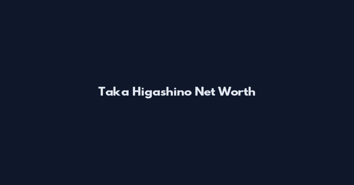 Taka Higashino Net Worth