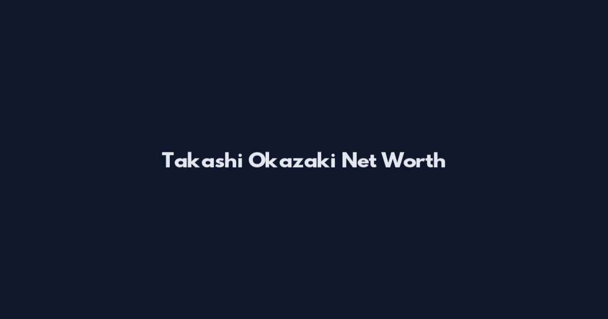 Takashi Okazaki Net Worth
