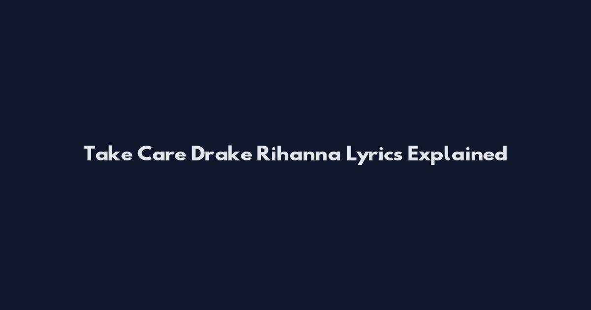 Take Care Drake Rihanna Lyrics Explained
