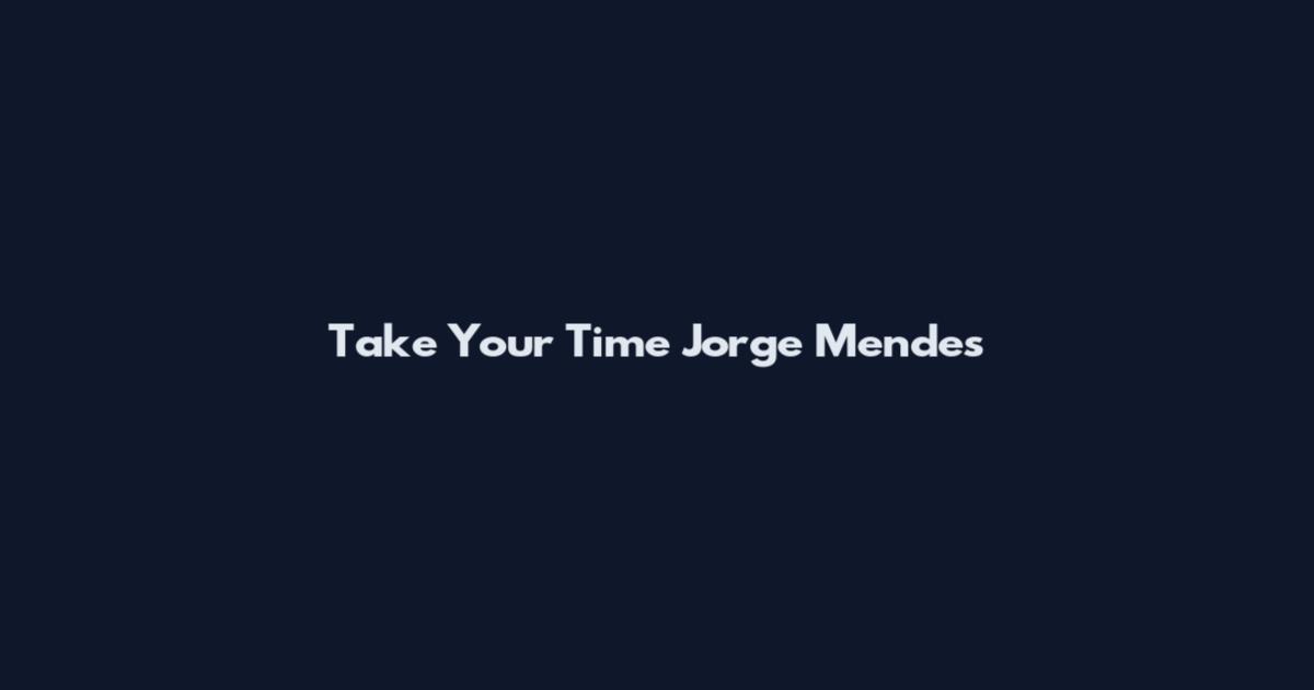 Take Your Time Jorge Mendes