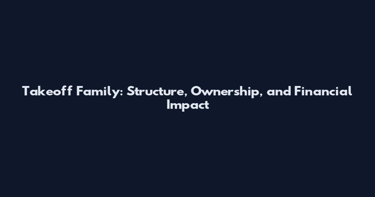 Takeoff Family: Structure, Ownership, and Financial Impact