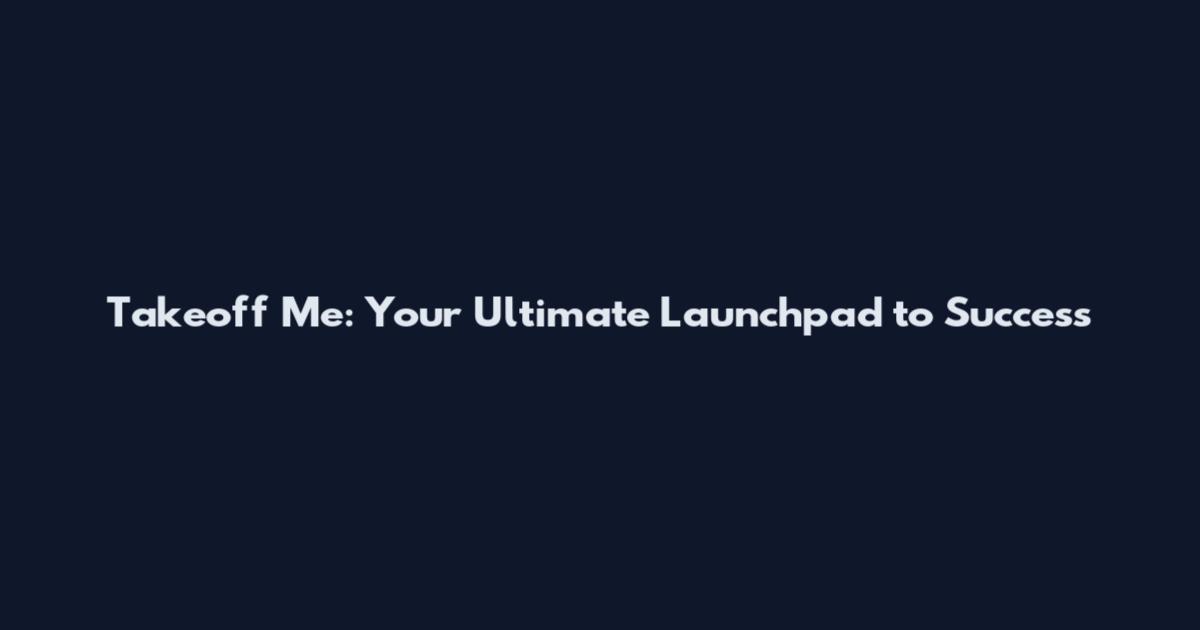 Takeoff Me: Your Ultimate Launchpad to Success