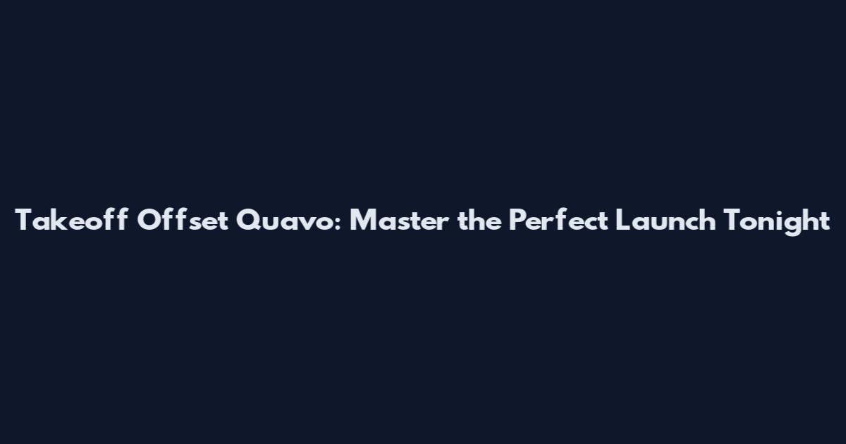 Takeoff Offset Quavo: Master the Perfect Launch Tonight