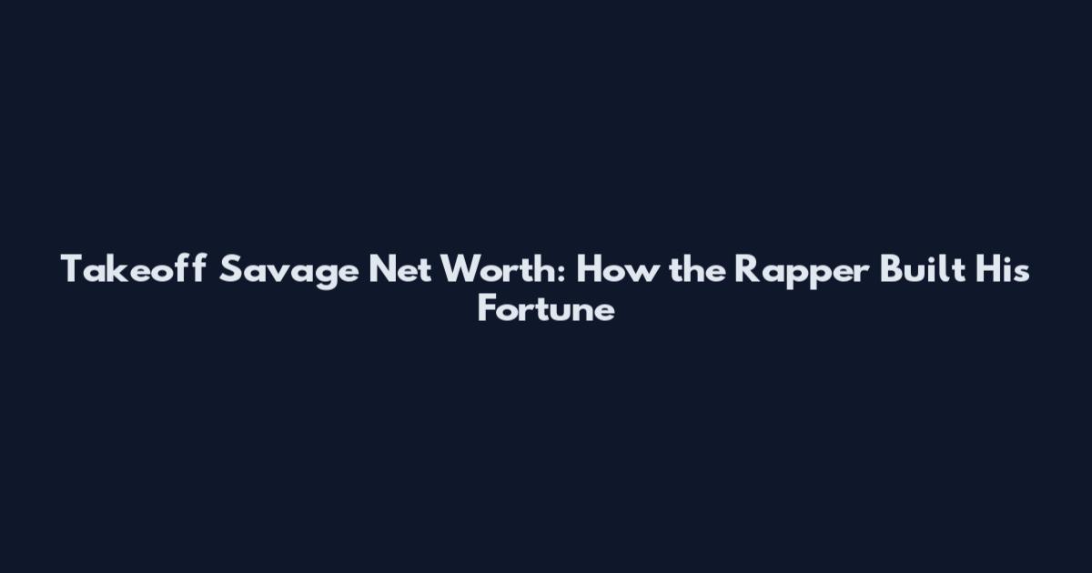 Takeoff Savage Net Worth: How the Rapper Built His Fortune