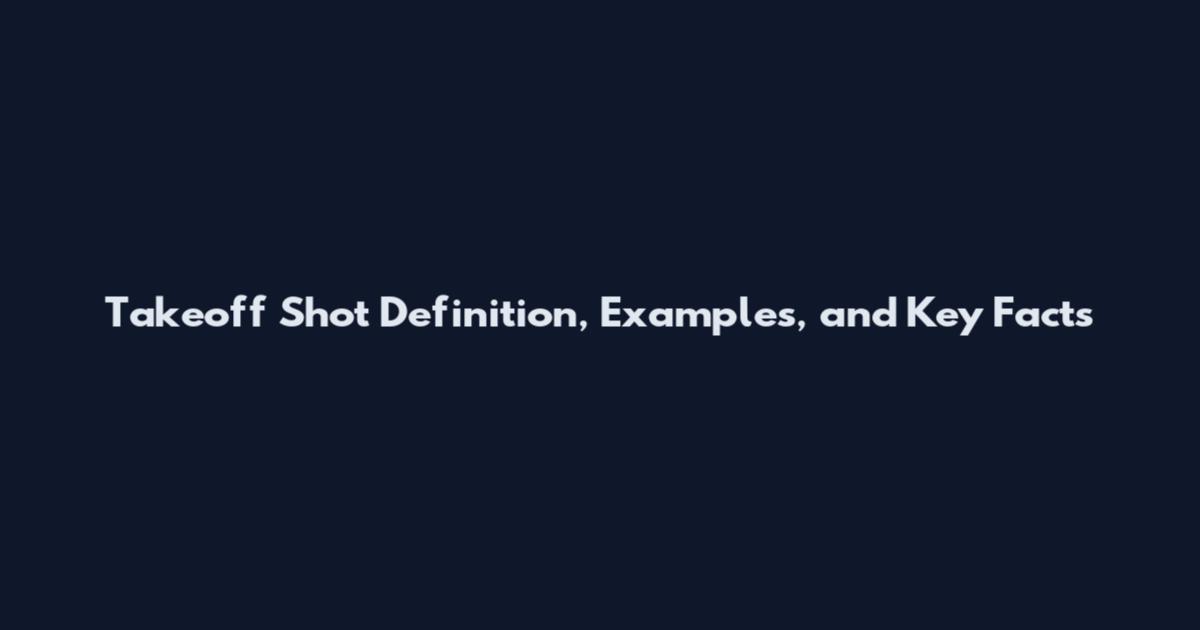 Takeoff Shot Definition, Examples, and Key Facts