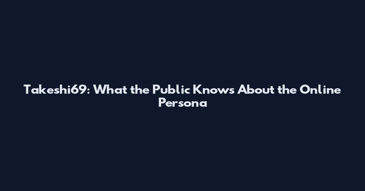 Takeshi69: What the Public Knows About the Online Persona
