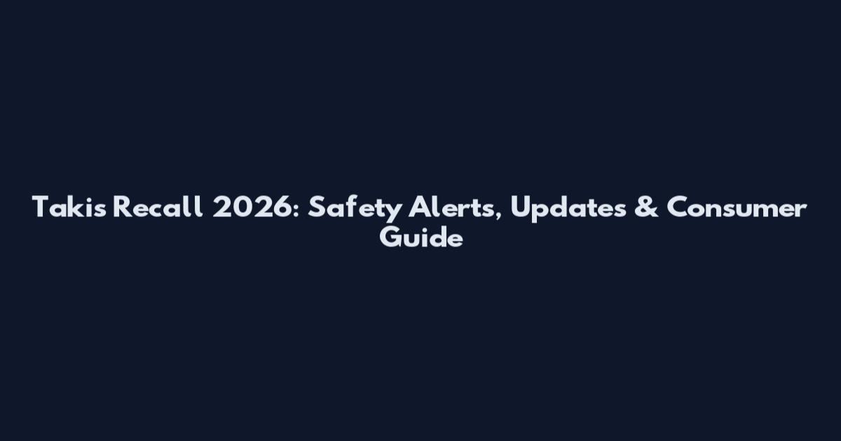 Takis Recall 2026: Safety Alerts, Updates & Consumer Guide