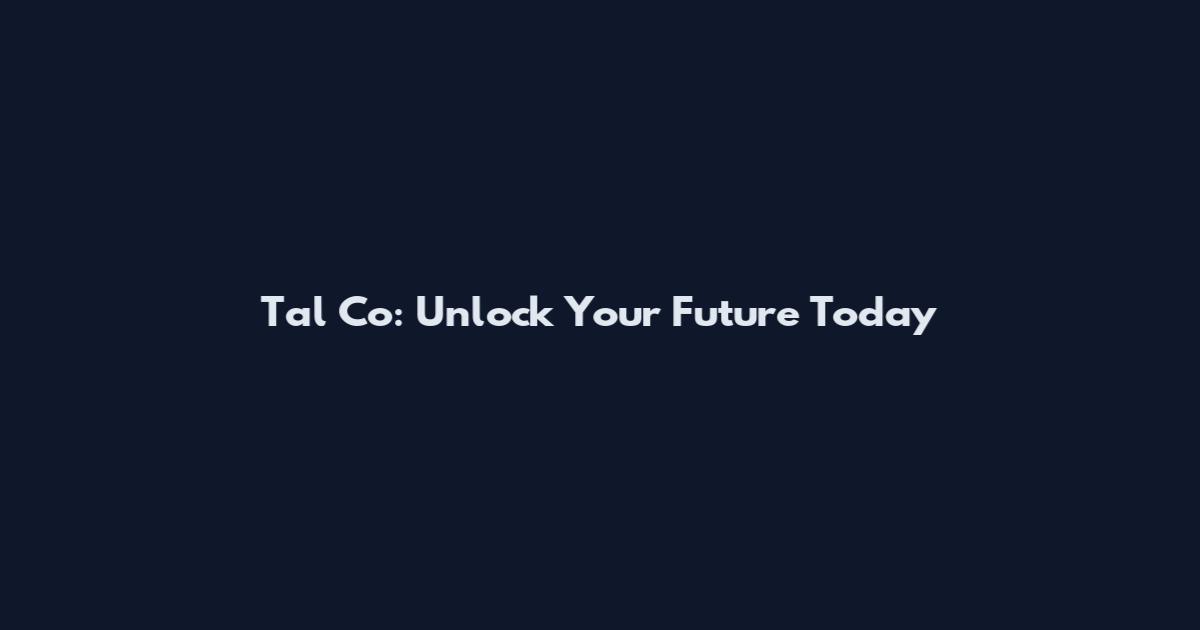 Tal Co: Unlock Your Future Today