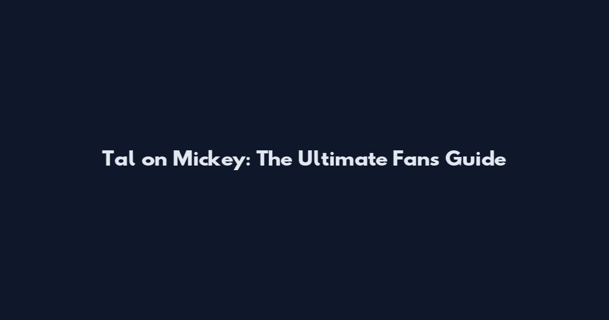 Tal on Mickey: The Ultimate Fan's Guide