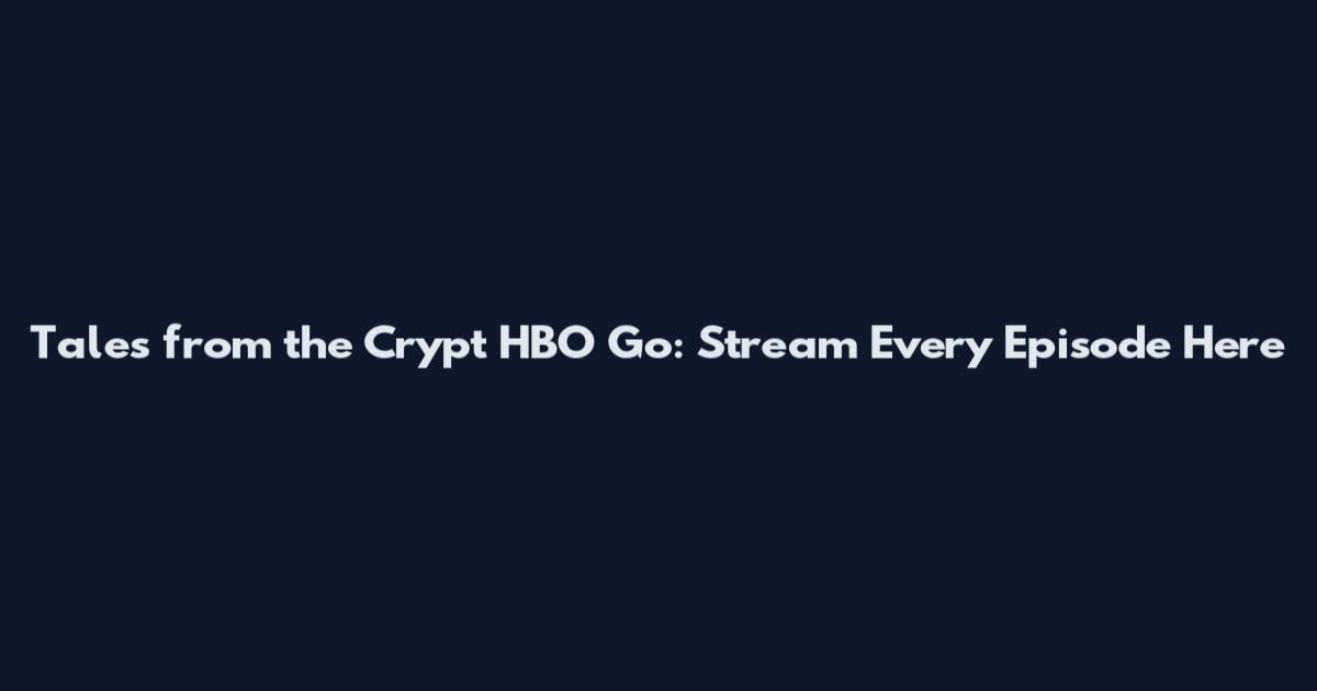 Tales from the Crypt HBO Go: Stream Every Episode Here