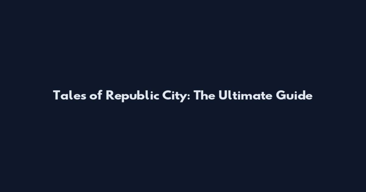 Tales of Republic City: The Ultimate Guide