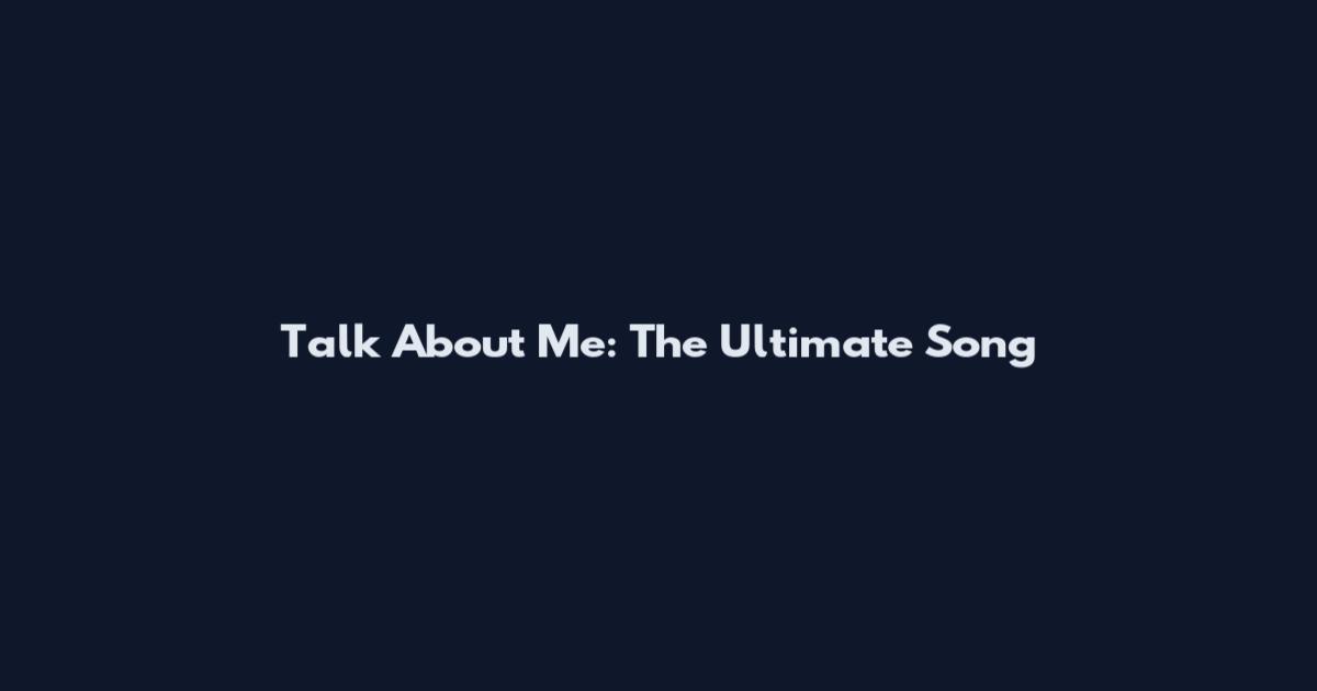 Talk About Me: The Ultimate Song