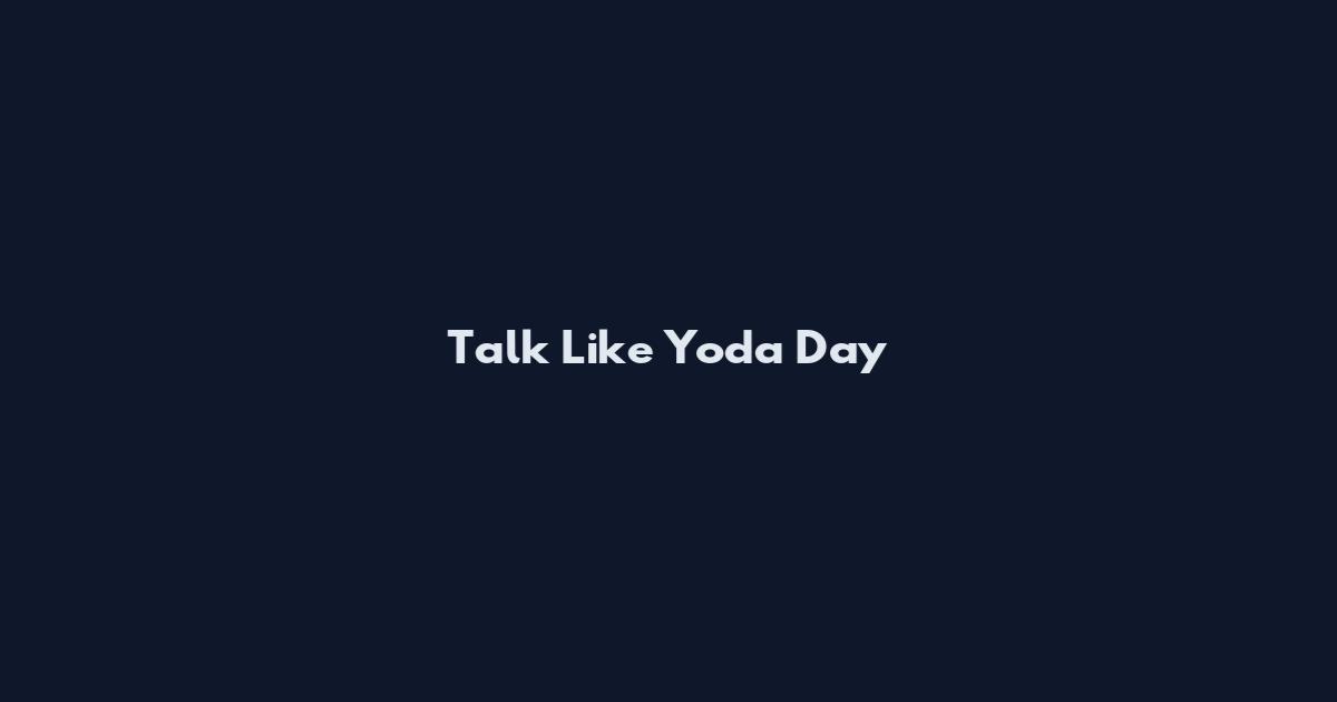 Talk Like Yoda Day