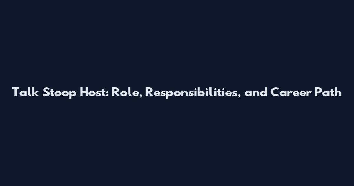Talk Stoop Host: Role, Responsibilities, and Career Path