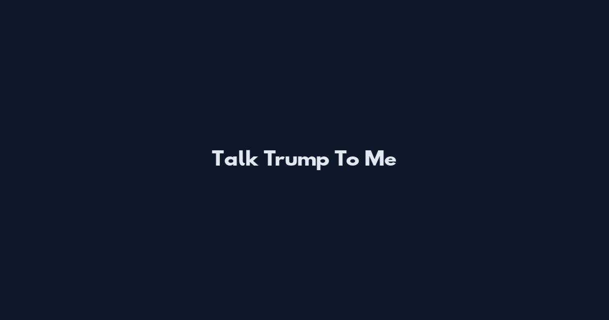 Talk Trump To Me