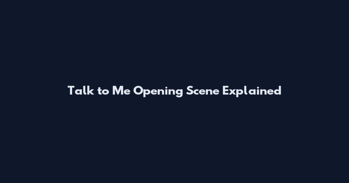 Talk to Me Opening Scene Explained