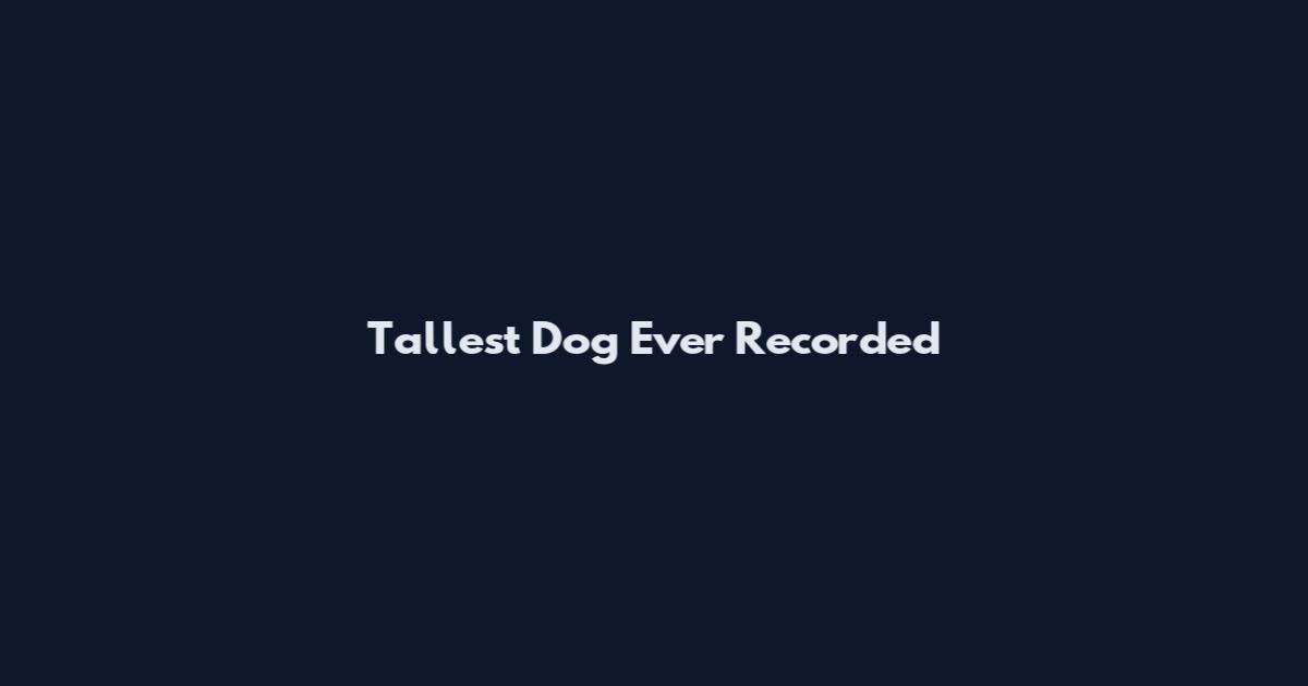 Tallest Dog Ever Recorded