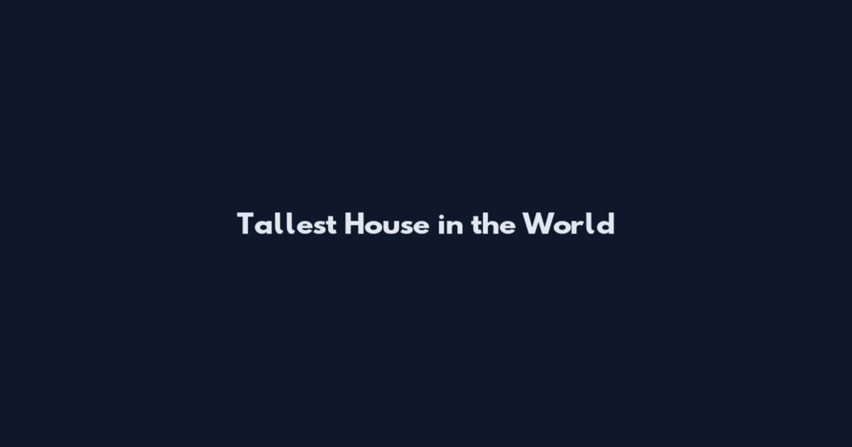 Tallest House in the World
