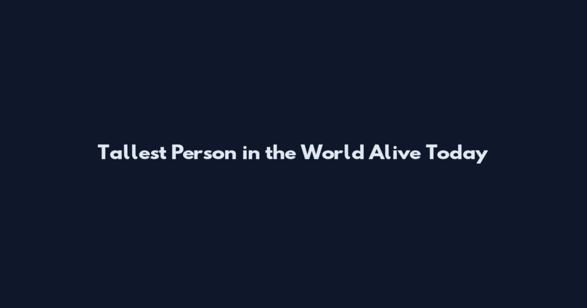 Tallest Person in the World Alive Today