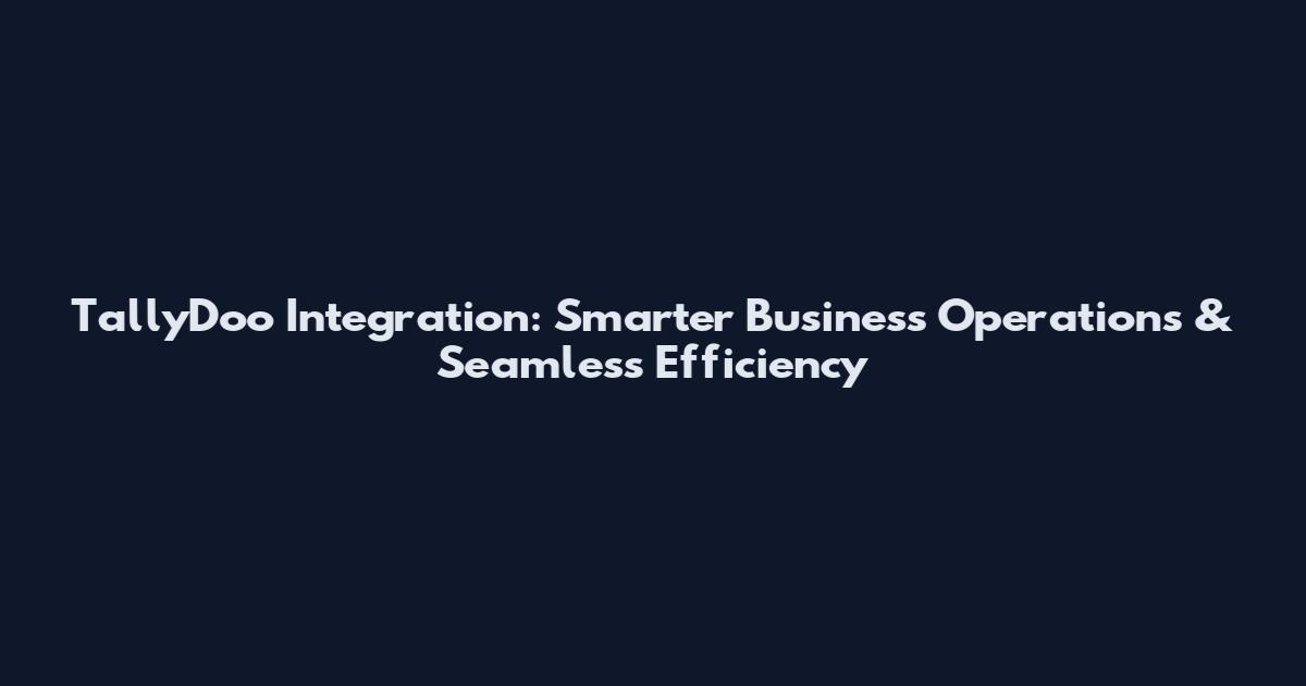 TallyDoo Integration: Smarter Business Operations & Seamless Efficiency
