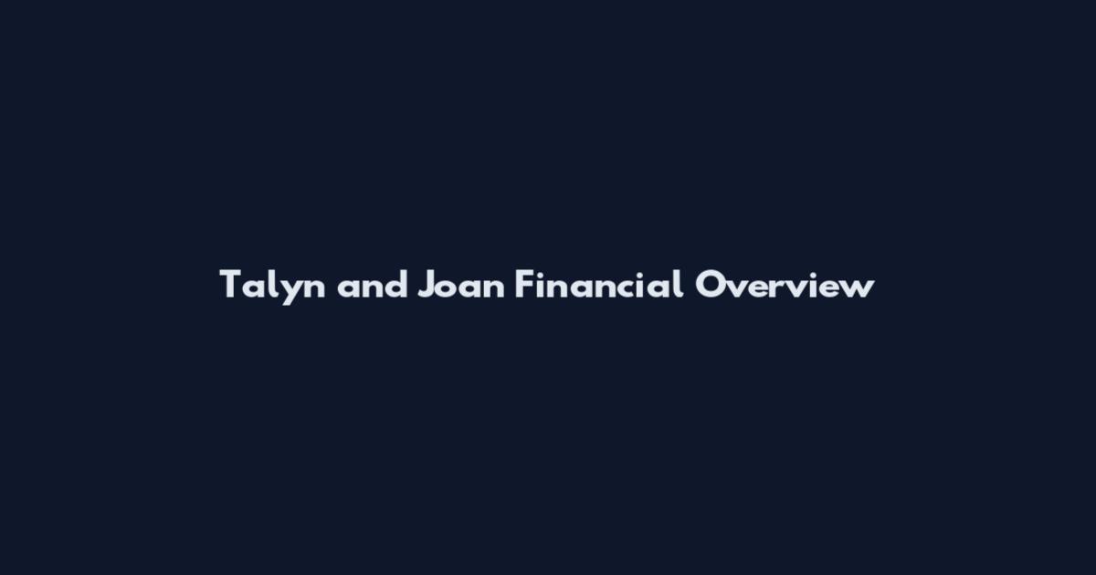 Talyn and Joan Financial Overview