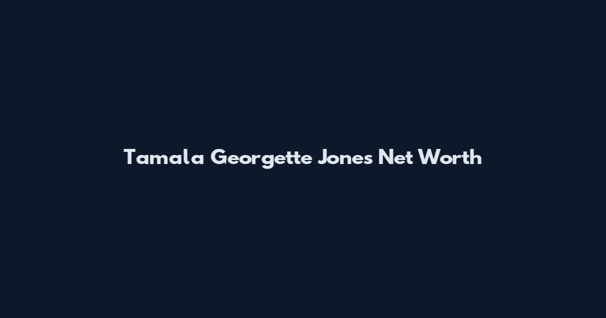 Tamala Georgette Jones Net Worth