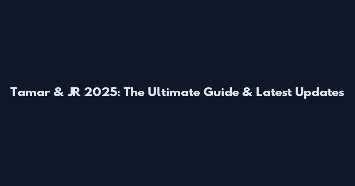Tamar & JR 2025: The Ultimate Guide & Latest Updates
